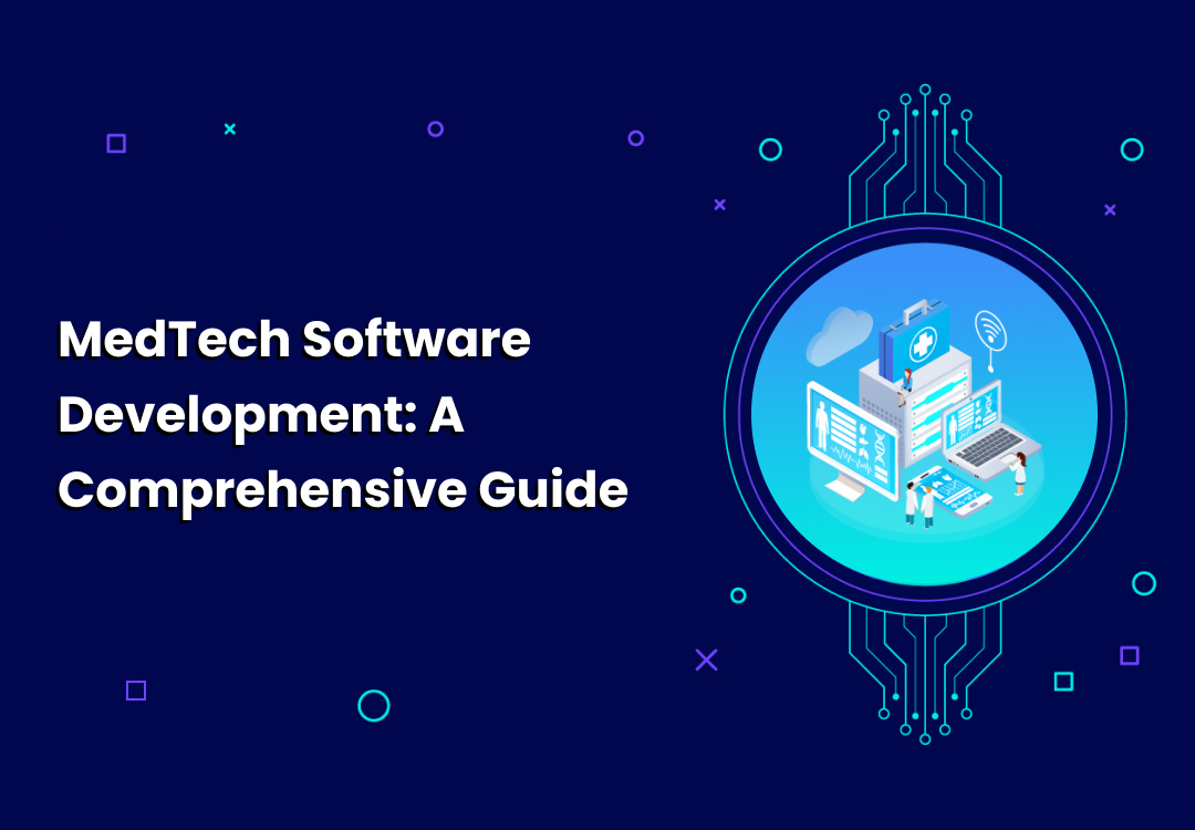 MedTech Software Development: A Comprehensive Guide- vizzwebsolutions