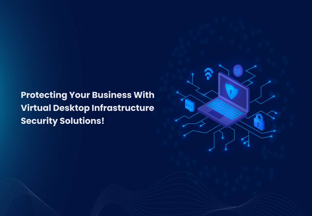 Protecting your business with virtual desktop infrastructure security solutions- vizzwebsolutions