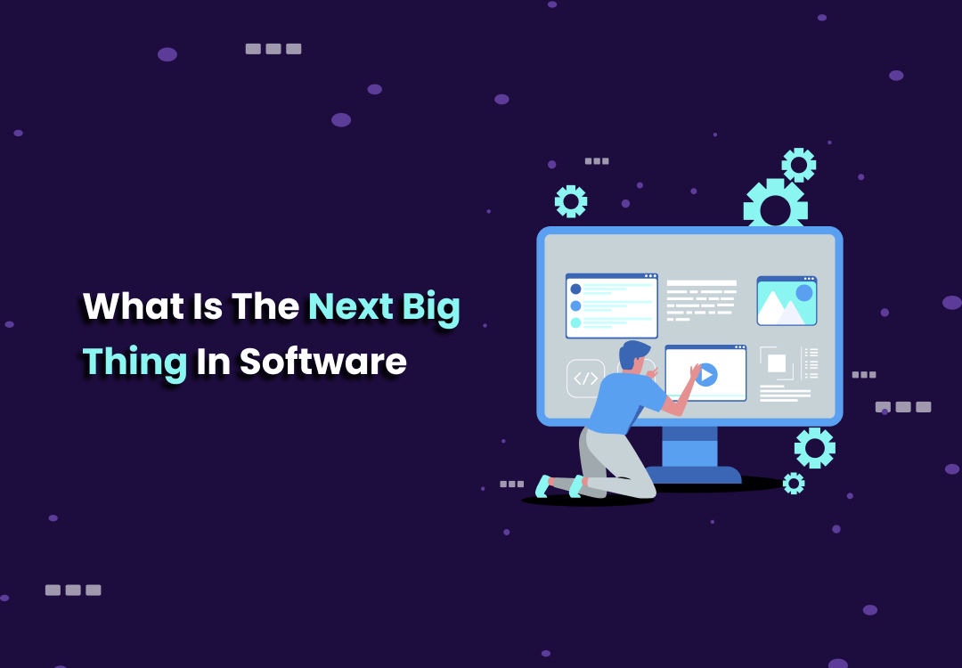 What is the next big thing in software- vizzwebsolutions