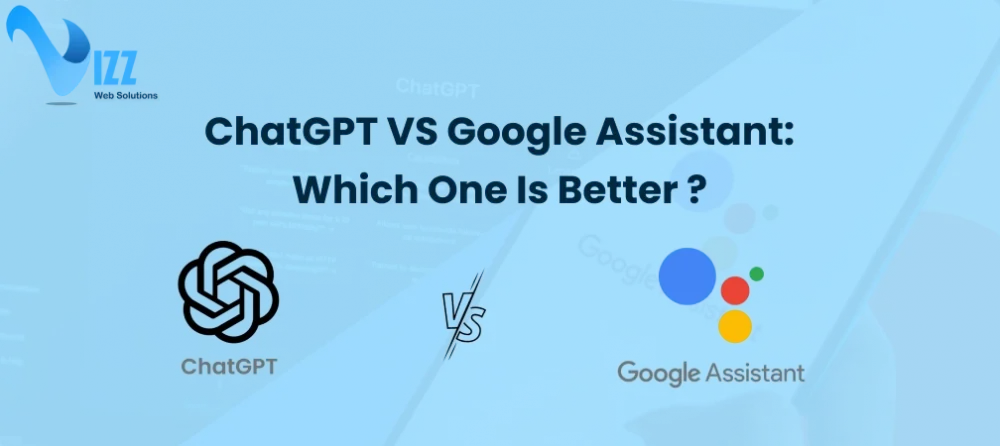 ChatGPT VS Google Assistant Which One Is Better-vizzwebsolutions