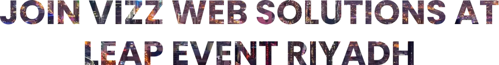 Join Vizz Web Solutions At Leap Event Riyadh