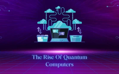 The Rise Of Quantum Computers