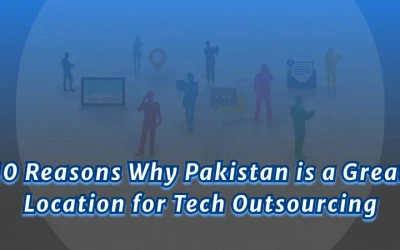 10 Reasons Why Pakistan is a Great Location for Tech Outsourcing