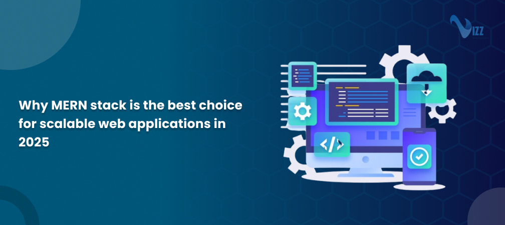 Why MERN stack is the best choice for scalable web applications in 2025