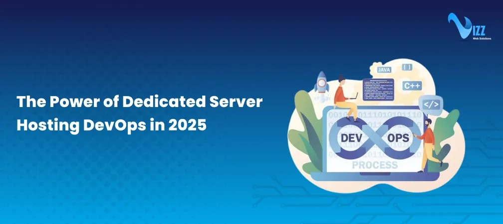 Why Dedicated Servers and DevOps Are the Ultimate Infrastructure Duo in 2025- vizzwebsolutions