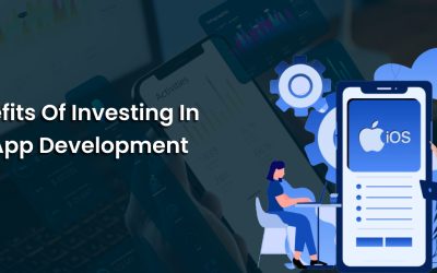 The Benefits Of Investing In iOS App Development