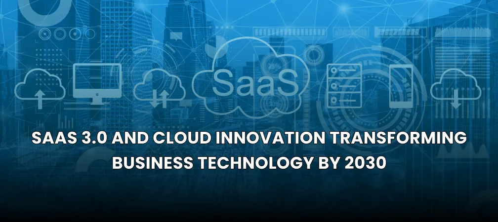 SaaS 3.0 and Cloud Innovation : Transforming Business Technology by 2030- vizzwebsolutions SaaS 3.0 and Cloud Innovation : Transforming Business Technology by 2030- vizzwebsolutions