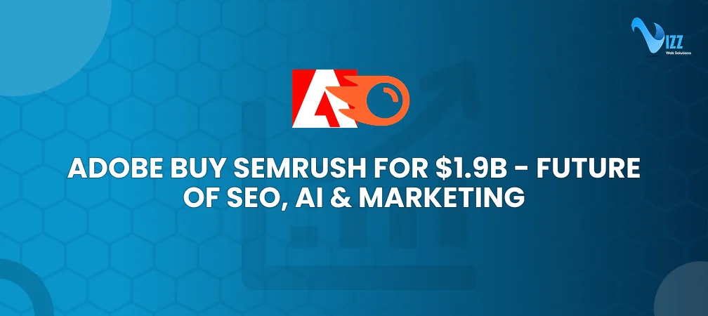 Adobe Acquires Semrush for $1.9B – What This Means for the Future of SEO & AI Marketing- vizzwebsolutions Adobe Acquires Semrush for $1.9B – What This Means for the Future of SEO & AI Marketing- vizzwebsolutions