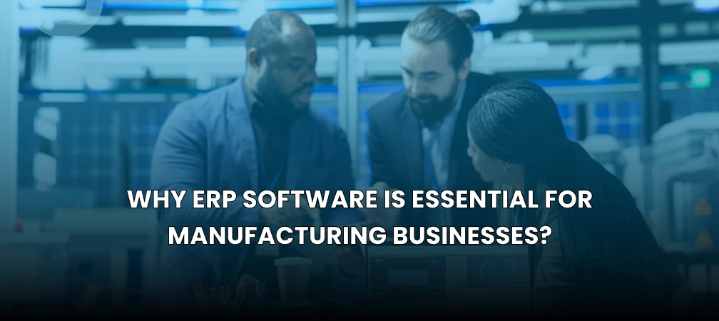 Why ERP Software is Essential for Manufacturing Businesses?- vizzwebsolutions Why ERP Software is Essential for Manufacturing Businesses?- vizzwebsolutions