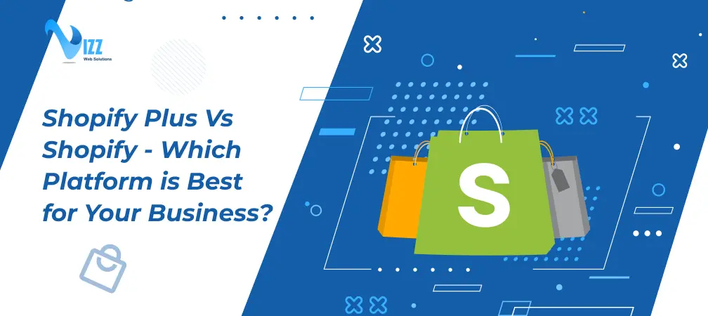 Shopify Plus vs Shopify - Which is Best for You? | Vizz Web Solutions