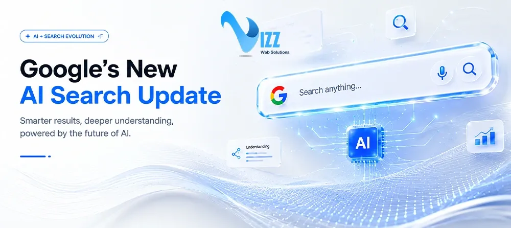 Google’s New AI Search Update: What It Means for Your Business Website- vizzwebsolutions Google’s New AI Search Update: What It Means for Your Business Website- vizzwebsolutions